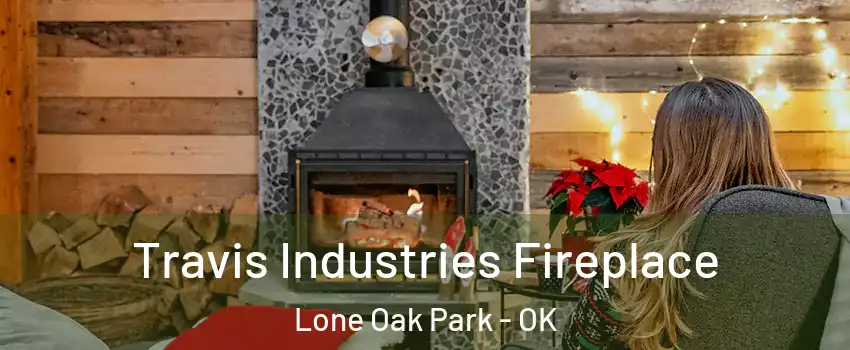 Travis Industries Fireplace Lone Oak Park - OK