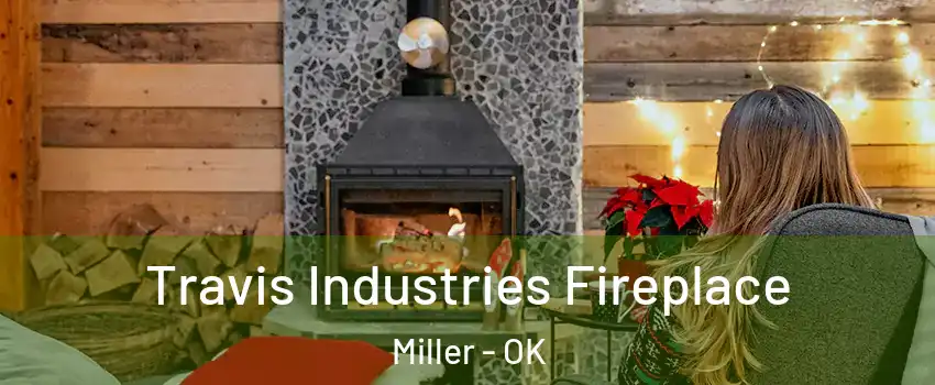 Travis Industries Fireplace Miller - OK