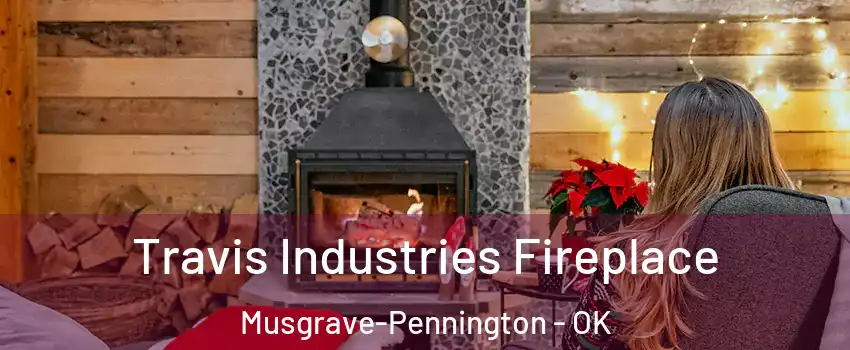 Travis Industries Fireplace Musgrave-Pennington - OK