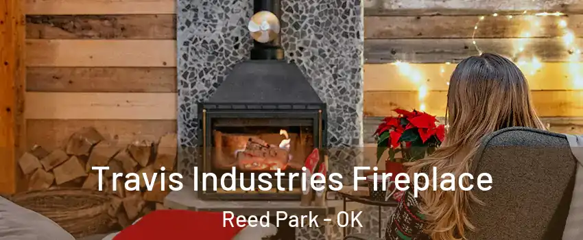 Travis Industries Fireplace Reed Park - OK