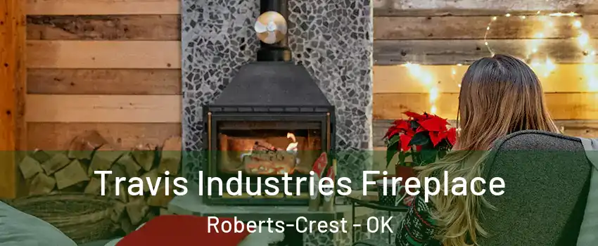 Travis Industries Fireplace Roberts-Crest - OK