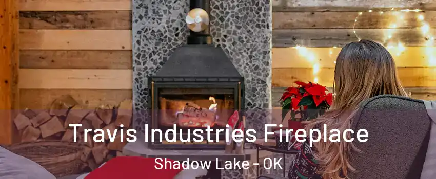 Travis Industries Fireplace Shadow Lake - OK