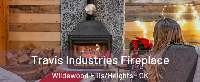 Travis Industries Fireplace Wildewood Hills/Heights - OK