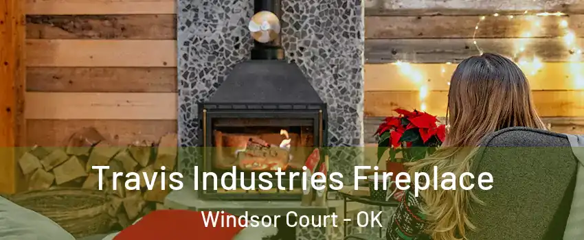 Travis Industries Fireplace Windsor Court - OK