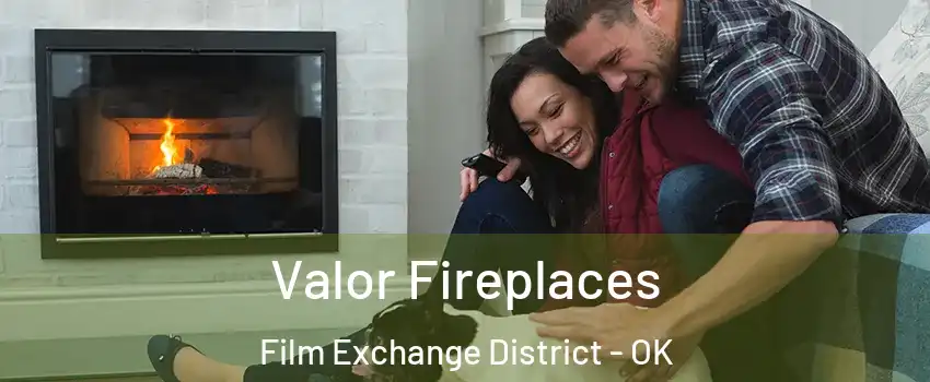 Valor Fireplaces Film Exchange District - OK