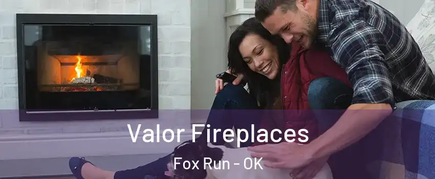Valor Fireplaces Fox Run - OK