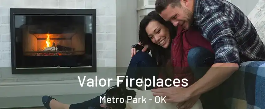 Valor Fireplaces Metro Park - OK