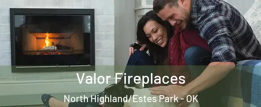 Valor Fireplaces North Highland/Estes Park - OK