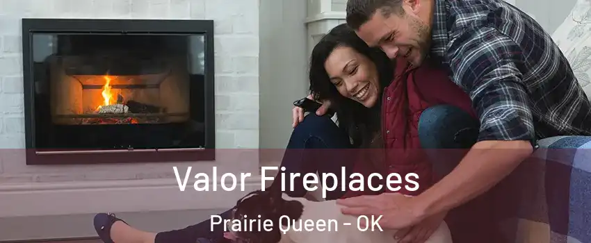 Valor Fireplaces Prairie Queen - OK