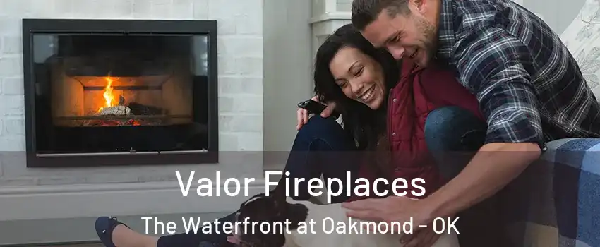 Valor Fireplaces The Waterfront at Oakmond - OK