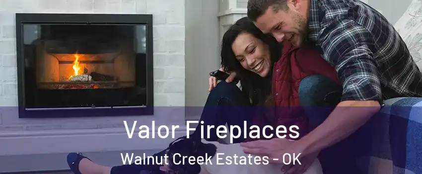 Valor Fireplaces Walnut Creek Estates - OK