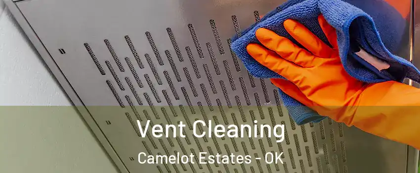 Vent Cleaning Camelot Estates - OK