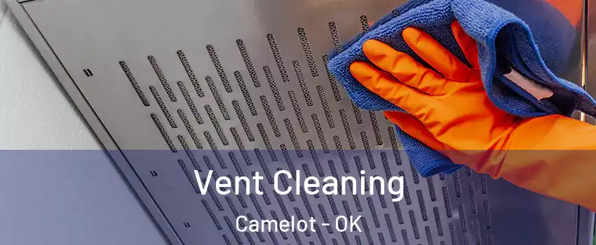 Vent Cleaning Camelot - OK