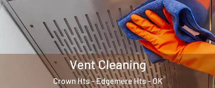 Vent Cleaning Crown Hts - Edgemere Hts - OK