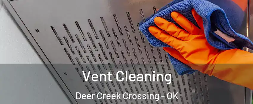 Vent Cleaning Deer Creek Crossing - OK