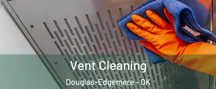 Vent Cleaning Douglas-Edgemere - OK