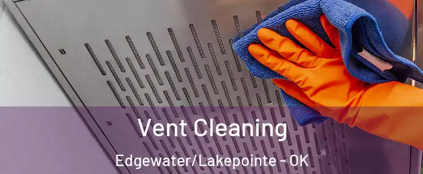 Vent Cleaning Edgewater/Lakepointe - OK