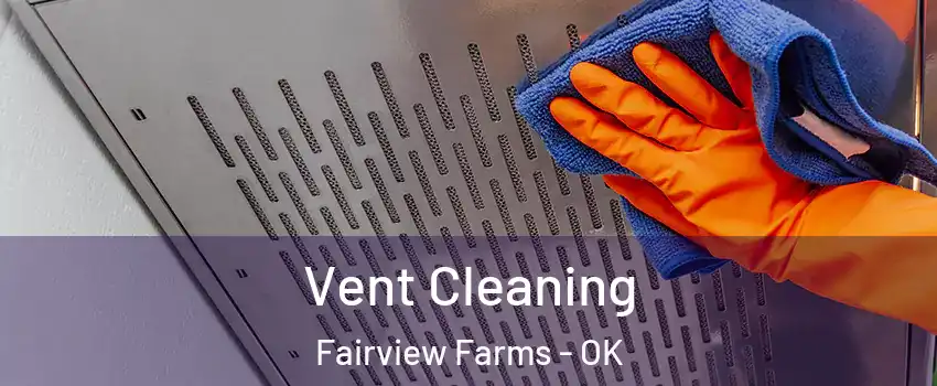 Vent Cleaning Fairview Farms - OK