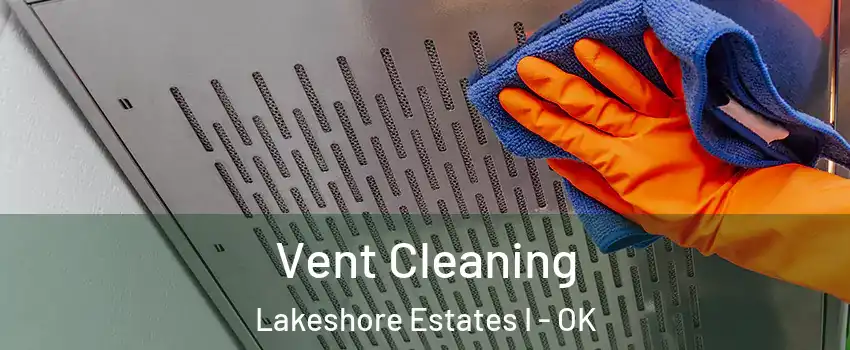 Vent Cleaning Lakeshore Estates I - OK