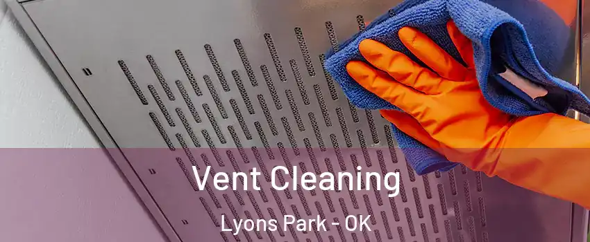 Vent Cleaning Lyons Park - OK