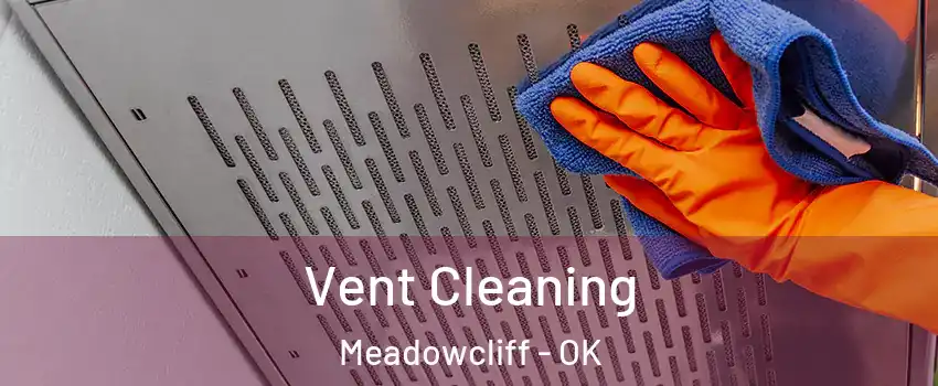 Vent Cleaning Meadowcliff - OK
