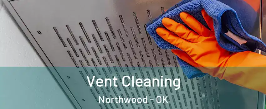 Vent Cleaning Northwood - OK
