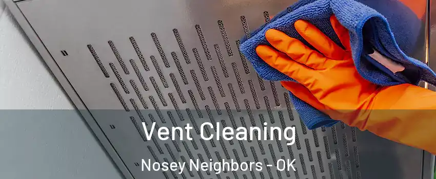 Vent Cleaning Nosey Neighbors - OK