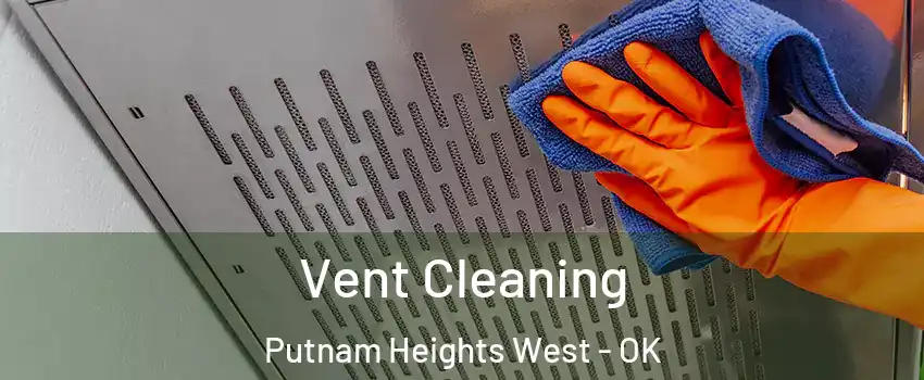 Vent Cleaning Putnam Heights West - OK