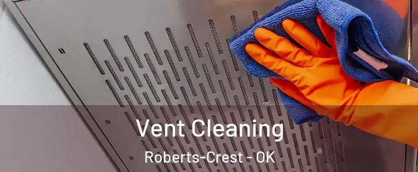 Vent Cleaning Roberts-Crest - OK