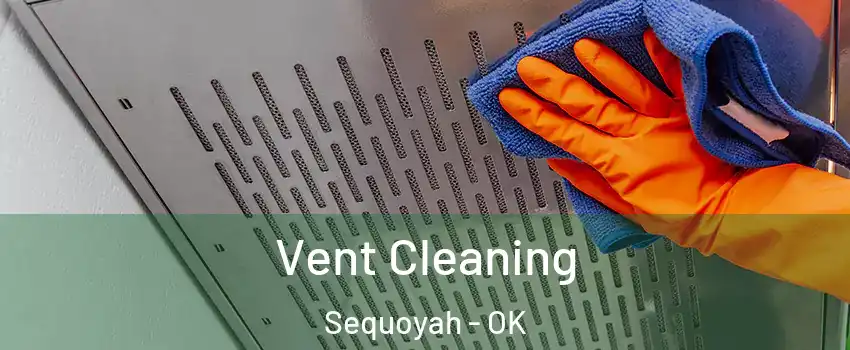 Vent Cleaning Sequoyah - OK