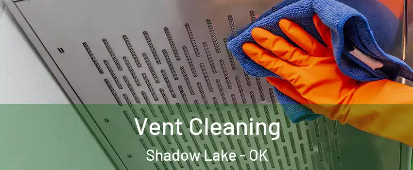 Vent Cleaning Shadow Lake - OK
