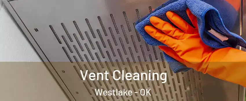Vent Cleaning Westlake - OK