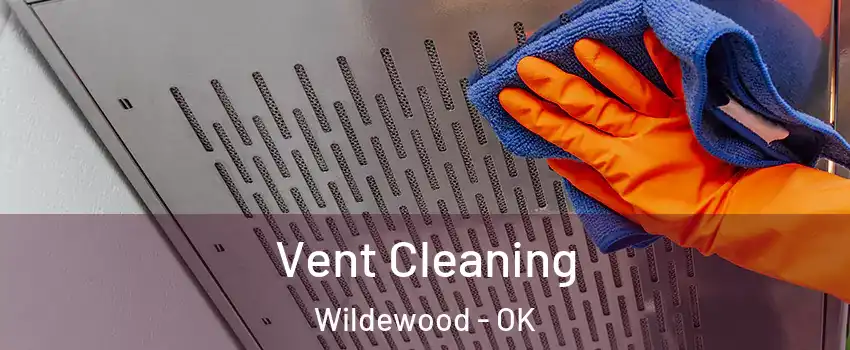 Vent Cleaning Wildewood - OK