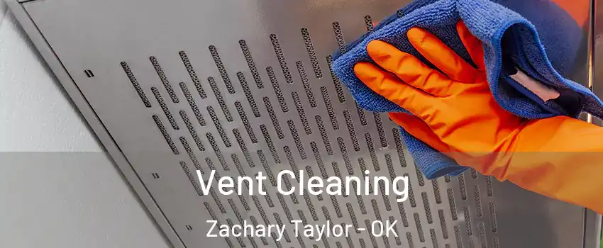 Vent Cleaning Zachary Taylor - OK