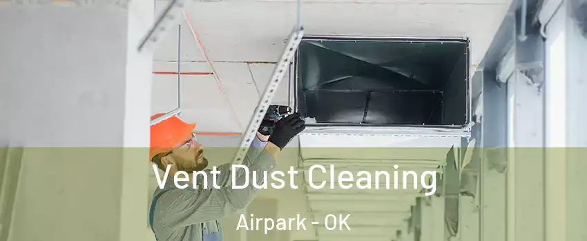 Vent Dust Cleaning Airpark - OK