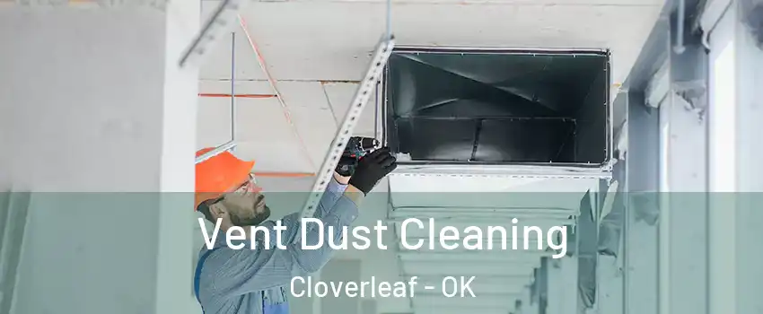 Vent Dust Cleaning Cloverleaf - OK