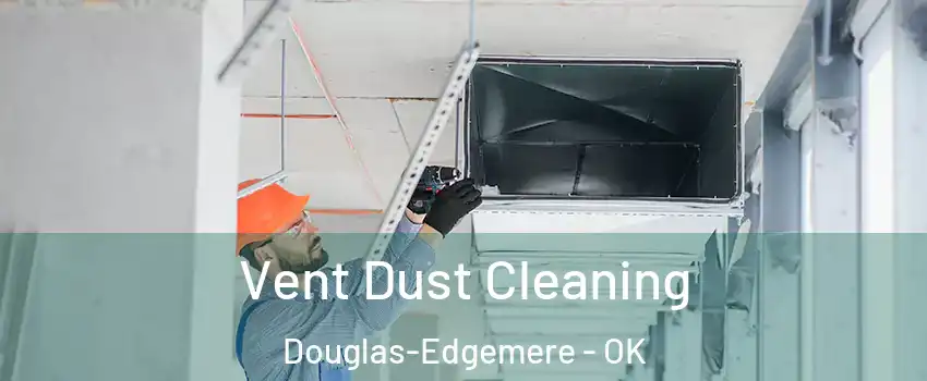 Vent Dust Cleaning Douglas-Edgemere - OK