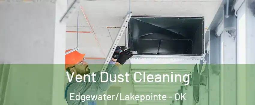 Vent Dust Cleaning Edgewater/Lakepointe - OK