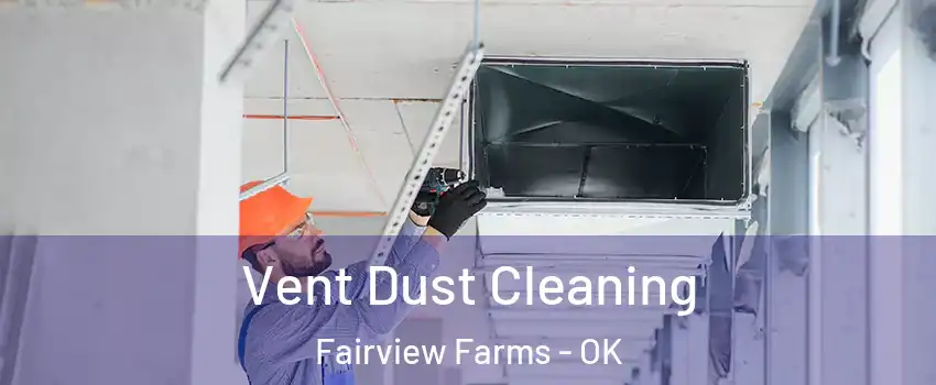 Vent Dust Cleaning Fairview Farms - OK