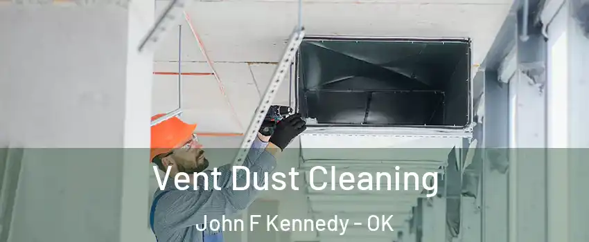Vent Dust Cleaning John F Kennedy - OK