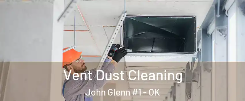 Vent Dust Cleaning John Glenn #1 - OK