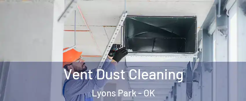 Vent Dust Cleaning Lyons Park - OK