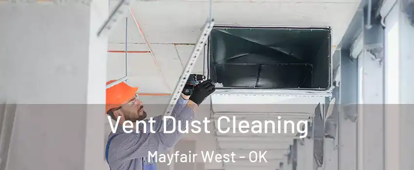 Vent Dust Cleaning Mayfair West - OK