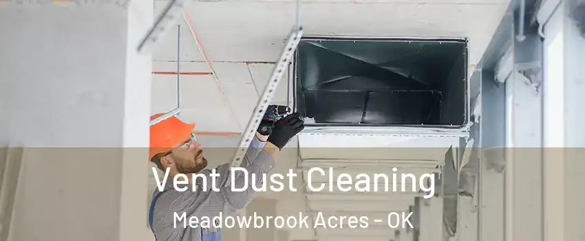 Vent Dust Cleaning Meadowbrook Acres - OK