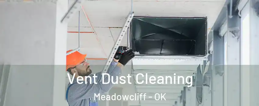 Vent Dust Cleaning Meadowcliff - OK