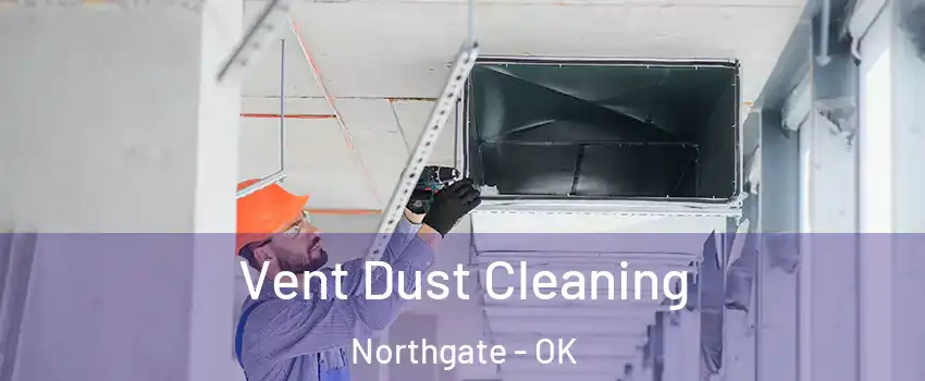Vent Dust Cleaning Northgate - OK