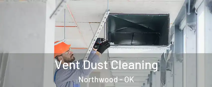 Vent Dust Cleaning Northwood - OK