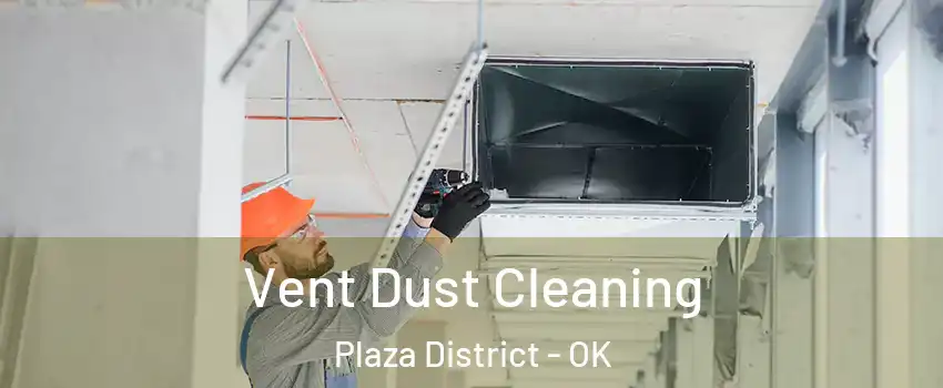 Vent Dust Cleaning Plaza District - OK