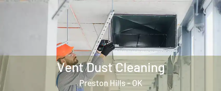 Vent Dust Cleaning Preston Hills - OK