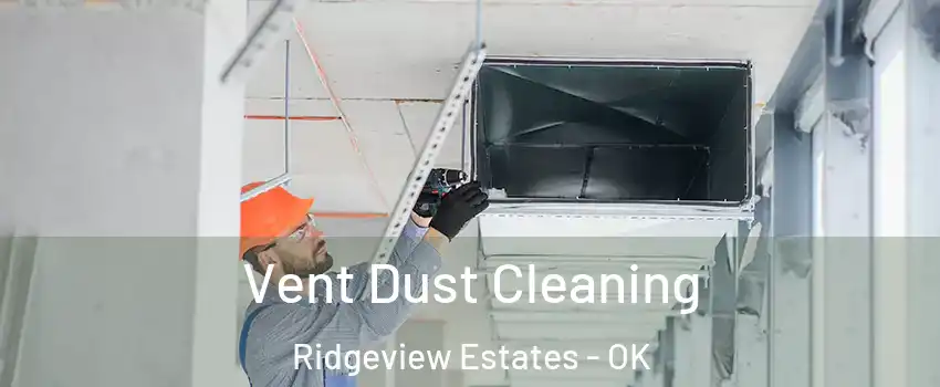 Vent Dust Cleaning Ridgeview Estates - OK